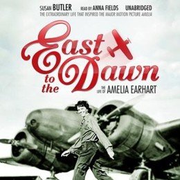 Audiobook cover of East to the Dawn: The Life of Amelia Earhart, the 1997 book by Susan Butler.