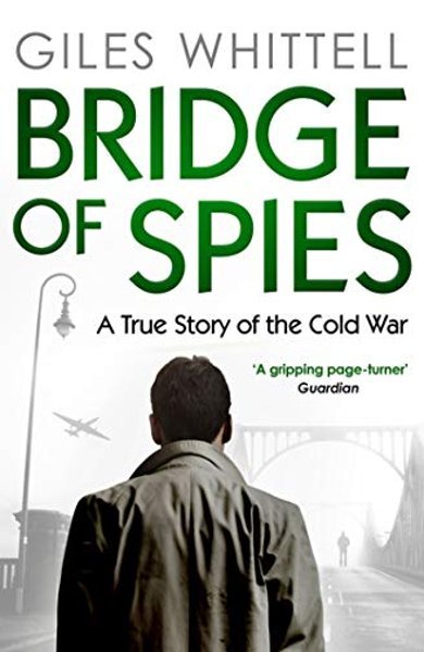 Cover of Bridge of Spies: A True Story of the Cold War, the 2010 book by Giles Whittell