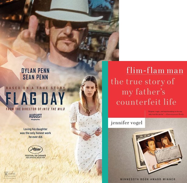 Flag Day. The 2021 movie compared to the 2004 book, Flim-Flam Man: The True Story of My Father's Counterfeit Life