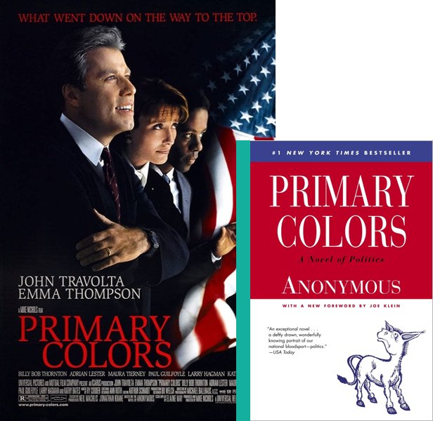 Primary Colors. The 1998 movie compared to the 1996 book, Primary Colors: A Novel of Politics