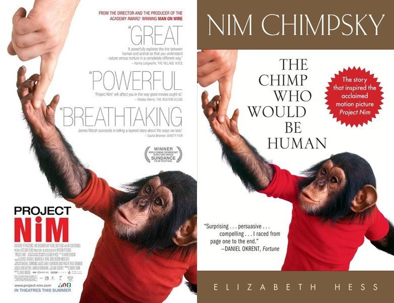 Project Nim. Poster of the 2011 movie and cover of the 2008 book, Nim Chimpsky: The Chimp Who Would Be Human