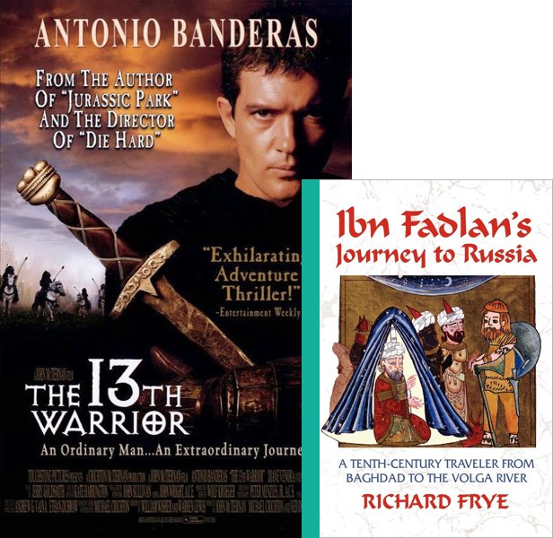 The 13th Warrior. The 1999 movie compared to the 921 book, Ibn Fadlan's Journey to Russia