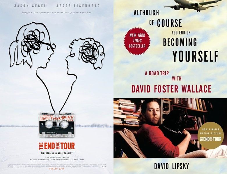 The End of the Tour. Poster of the 2015 movie and cover of the 2010 book, Although of Course You End Up Becoming Yourself: A Road Trip with David Foster Wallace