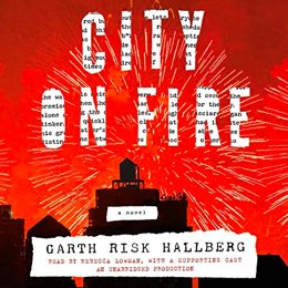 Audiobook cover of City on Fire, the 2015 book by Garth Risk Hallberg.