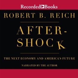 Audiobook cover of Aftershock: The Next Economy and America's Future, the 2010 book by Robert B. Reich.